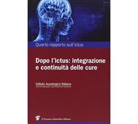 Quarto rapporto sull'ictus. Dopo l'ictus: integrazione e continuità delle cure