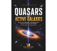 Quasars and Active Galaxies: What Is a Quasar, the Brightest Objects in the Universe Explained for Beginners