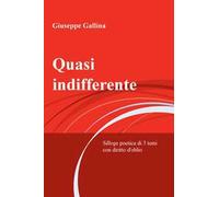 Quasi indifferente. Silloge poetica di 3 temi con diritto d'oblio