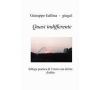 Quasi indifferente. Silloge poetica di 3 temi con diritto d'oblio