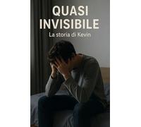 QUASI INVISIBILE: La storia di Kevin