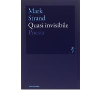 Quasi invisibile. Testo inglese a fronte [May 20, 2014] Strand, Mark and Abeni,