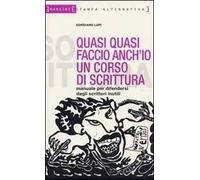 Quasi quasi faccio anch'io un corso di scrittura. Manuale per difendersi dagli scrittori inutili