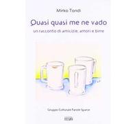Quasi quasi me ne vado. Un racconto di amicizie, amori e birre
