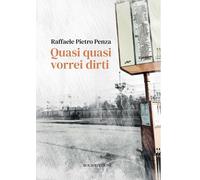 Quasi quasi vorrei dirti - Penza Raffaele Pietro