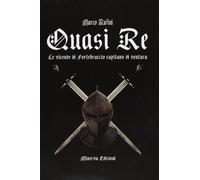 Libri Marco Rufini - Quasi Re. Le Vicende Di Fortebraccio Capitano Di Ventura