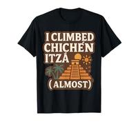 Quasi scalato Chichen Itza Messico Viaggio Divertimento Maglietta