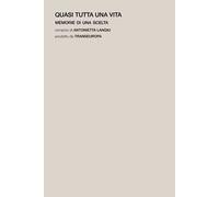 Quasi tutta una vita. Memorie di una scelta