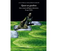 Quasi un giardino. Arte e teatro interattivo nell'epoca elettronica. Il caso T.P