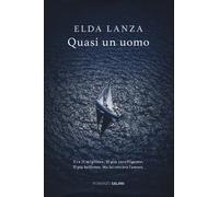 Quasi un uomo - Lanza Elda