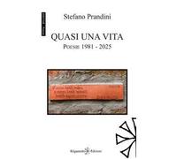 Quasi una vita. Poesie 1981-2025