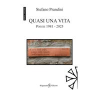 Quasi una vita. Poesie 1981-2025 - Prandini Stefano