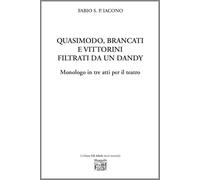 Quasimodo, Brancati e Vittorini filtrati da un dandy. Monologo in tre atti per il teatro