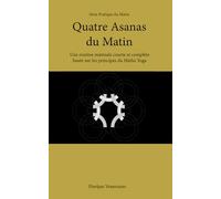 Quatre Asanas du Matin: Une routine matinale courte et complète basée sur les principes du Hatha Yoga