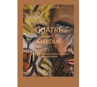 QUATRE - Tome 2 - Marduk: Ce qui a été reviendra, car tout est cycle et recommencement.