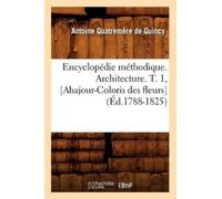 Quatremere de Q Encyclopédie Méthodique. Architecture. T. 1, [Abajou (Tascabile)