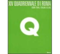 Quattordicesima Quadriennale di Roma. Fuori tema/Italian Feeling. Catalogo della mostra (Roma, 9 marzo-31 maggio 2005). Ediz. illustrata