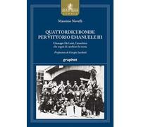 Quattordici bombe per Vittorio Emanuele III. Giuseppe De Luisi, l'anarchico che sognò di cambiare la storia