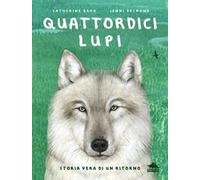 Quattordici lupi. Storia vera di un ritorno