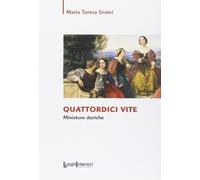 QUATTORDICI VITE. MINIATURE STORICHE - Sivieri Mariateresa - 2023