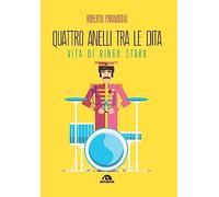 Quattro anelli tra le dita. Vita di Ringo Starr