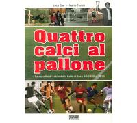 Quattro calci al pallone. Le squadre di calcio della Valle di Susa dal 1920 al 2