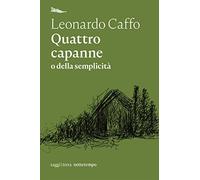Libri Leonardo Caffo - Quattro Capanne O Della Semplicita