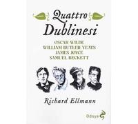 Quattro dublinesi. Oscar Wilde, William Butler Yeats, James Joyce, Samuel Beckett