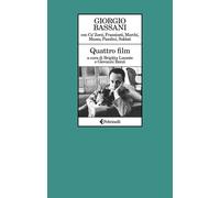 Quattro film - Bassani Giorgio