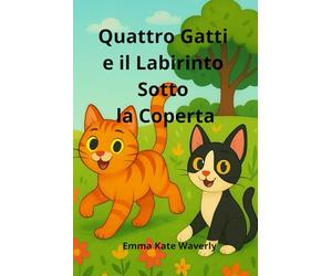 Quattro Gatti e il Labirinto Sotto la Coperta: Una storia magica e divertente per bambini amanti dei gatti, tra sogni, avventure sotto il letto e misteri da scoprire: 3