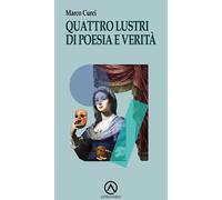 Quattro lustri di poesia e verità - Curci Marco