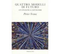 Quattro modelli di futuro. C'è vita oltre il capitalismo