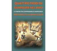 Quattro modi di guardare nel buio: Come gestiamo il confine tra comprensibile e inspiegabile
