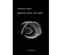 9788831656160 Quattro occhi nel buio - Francesco nigro