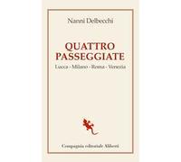 Quattro passeggiate. Lucca-Milano-Roma-Venezia
