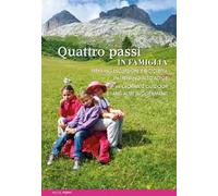 Quattro passi in famiglia. Trekking escursioni e bicicletta in Trentino Alto Adige. 66 giornate outdoor e tanti altri suggerimenti