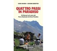 Quattro passi in Paradiso. 30 itinerari nel Parco nazionale del Gran Paradiso