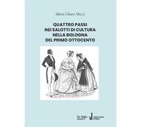 QUATTRO PASSI NEI SALOTTI DI CULTURA NELLA BOLOGNA DEL PRIMO OTTOCENTO