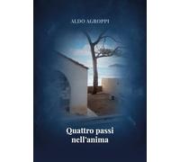 QUATTRO PASSI NELL'ANIMA DI ALDO AGROPPI