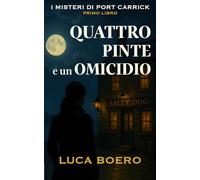 Quattro Pinte e un Omicidio: Un cozy mystery scozzese con una squadra di detective da pub, due nonni formidabili e un segreto di famiglia sepolto da vent'anni. I Misteri di Port Carrick - Libro 1.