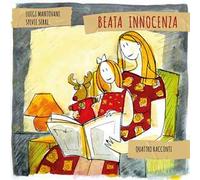 Quattro racconti. Beata innocenza. Ediz. illustrata