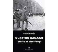 Quattro ragazzi. Storie di altri tempi
