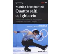 Quattro salti sul ghiaccio. Storie, volti, aneddoti di una disciplina nata...