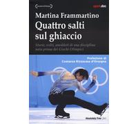 Quattro salti sul ghiaccio. Storie, volti, aneddoti di una disciplina nata prima