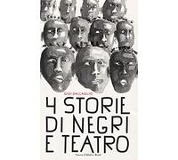 Quattro storie di negri e teatro - Dall'Aglio Gigi