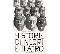 Quattro storie di negri e teatro - Dall'Aglio Gigi