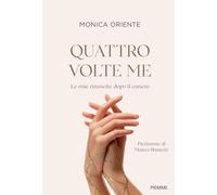 Quattro volte me. Le mie rinascite dopo il cancro