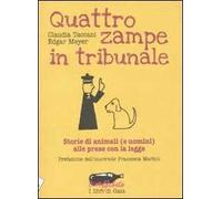 Quattro zampe in tribunale. Le storie di animali (e uomini) alle prese con la legge