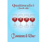 Quattrocalici. Conoscere il vino