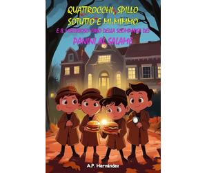 Quattrocchi, Spillo, Sotutto, Mi-mimmo e il misterioso caso della scomparsa dei panini al salame.: Libro di suspense e humour. Lettura da 8-9 a 11-12 anni.